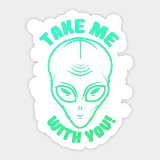 Take Me With You Alien UFO Art Sticker